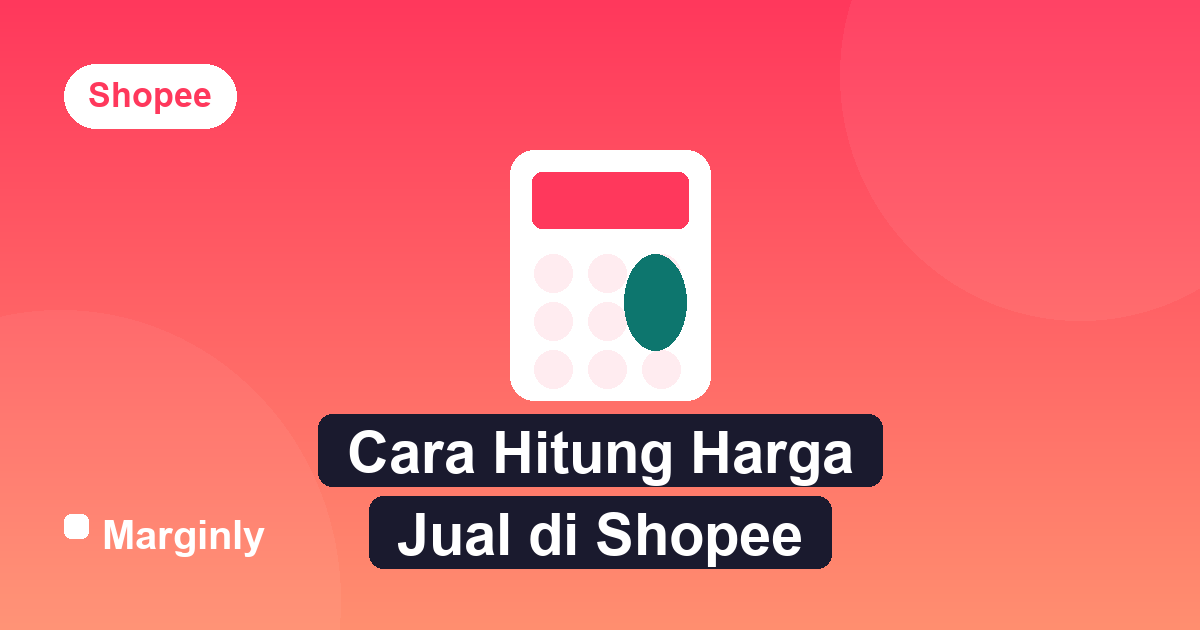 Ilustrasi kalkulator menghitung harga jual produk di Shopee