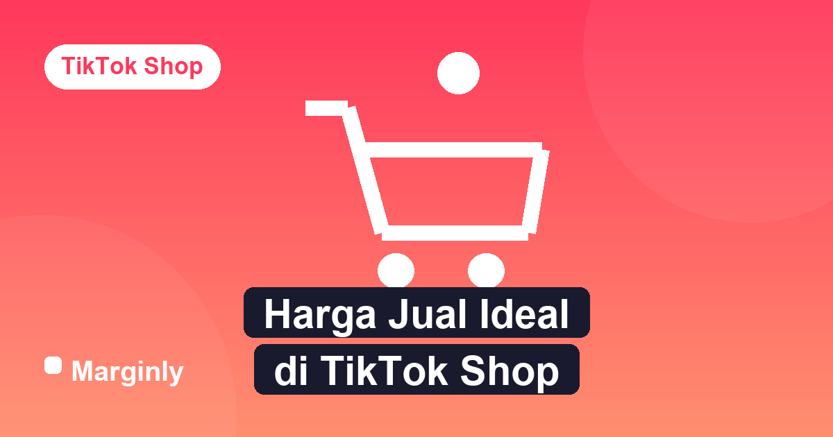 Ilustrasi penghitungan harga jual produk di TikTok Shop